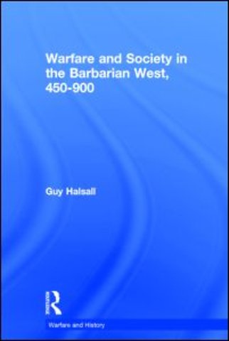 Warfare and Society in the Barbarian West 450-900