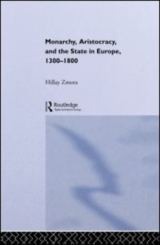 Monarchy, Aristocracy and State in Europe 1300-1800