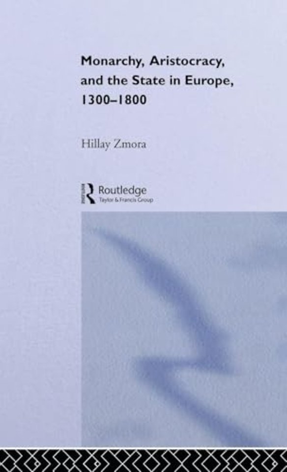 Monarchy, Aristocracy and State in Europe 1300-1800