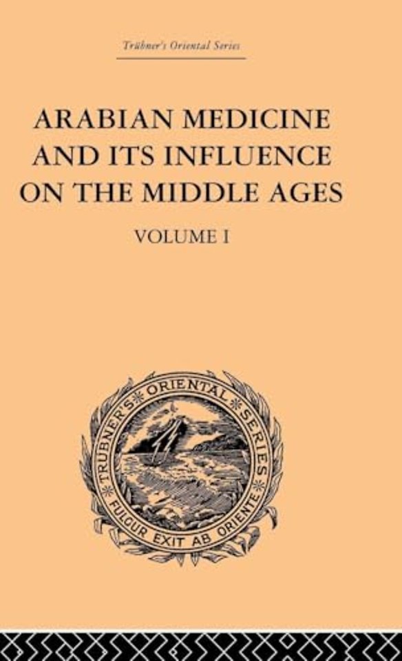 Arabian Medicine and its Influence on the Middle Ages: Volume I