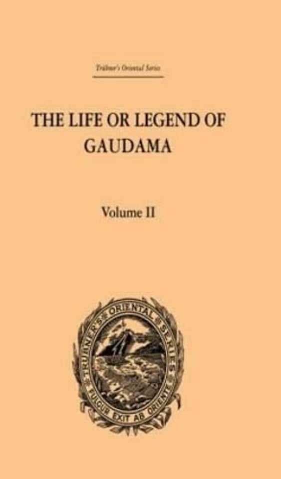 Life or Legend of Gaudama the Buddha of the Burmese: Volume II