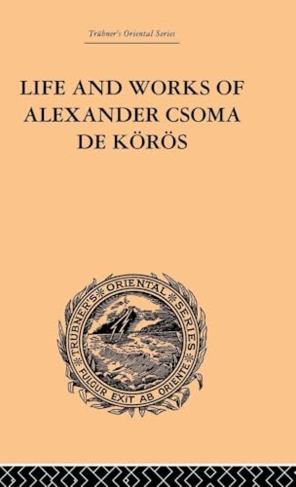 Life and Works of Alexander Csoma De Koros