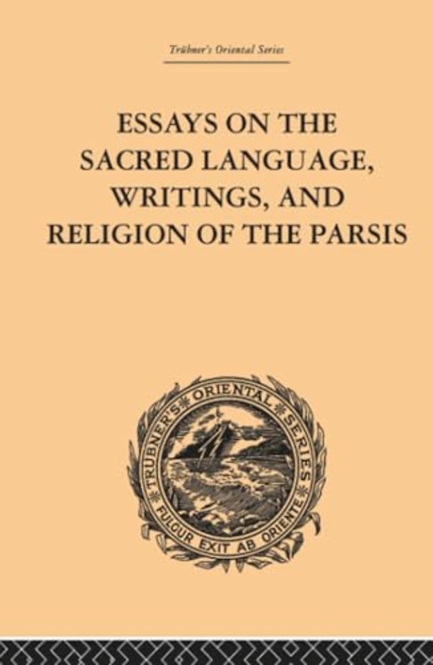 Essays on the Sacred Language, Writings, and Religion of the Parsis