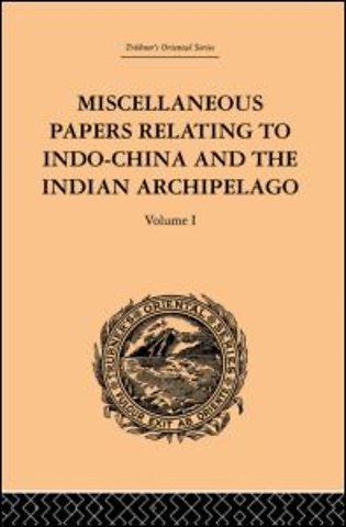 Miscellaneous Papers Relating to Indo-China and the Indian Archipelago: Volume I