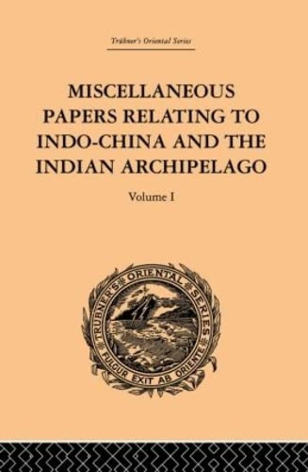 Miscellaneous Papers Relating to Indo-China and the Indian Archipelago: Volume I