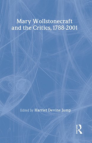 Mary Wollstonecraft and the Critics, 1788-2001