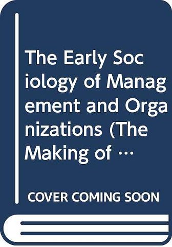 Early Sociology of Management and Organizations