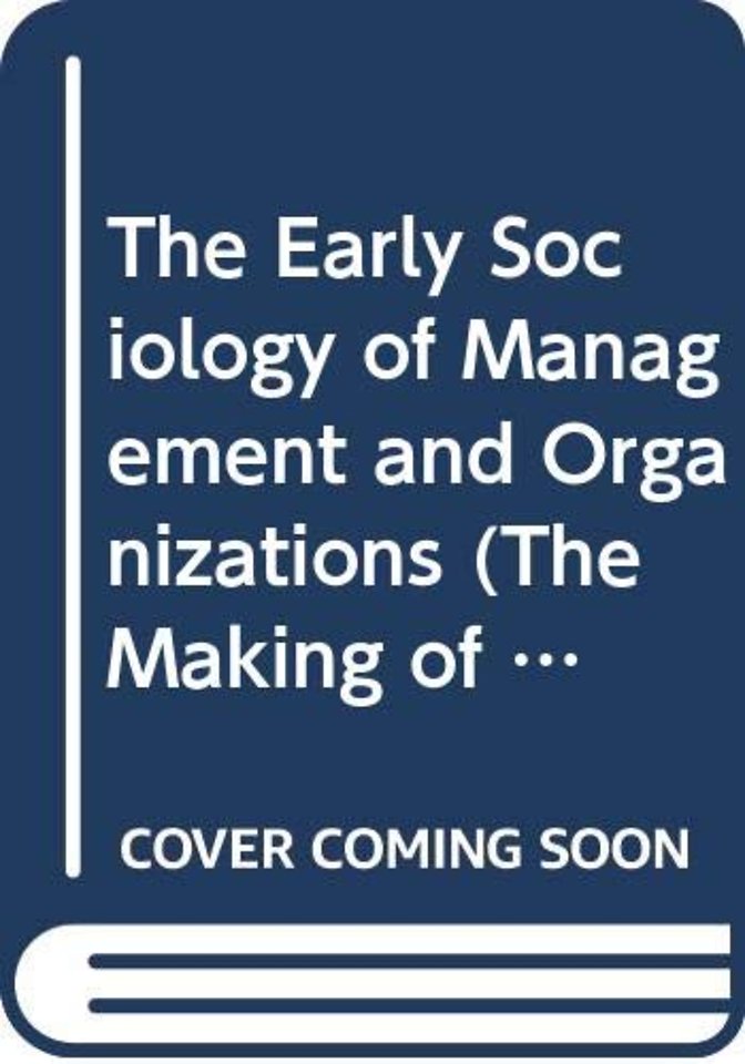 Early Sociology of Management and Organizations