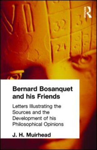 Bernard Bosanquet and his Friends