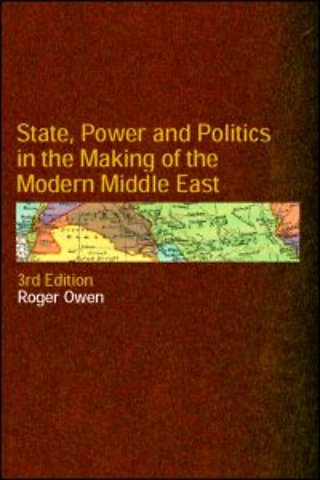 State, Power and Politics in the Making of the Modern Middle East