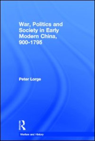 War, Politics and Society in Early Modern China, 900-1795