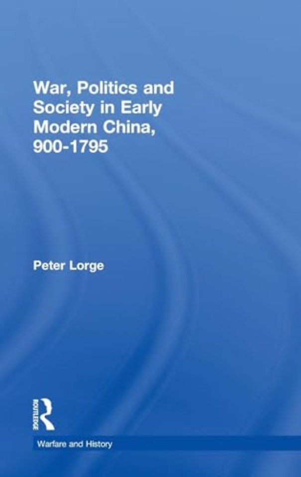 War, Politics and Society in Early Modern China, 900-1795