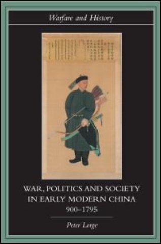 War, Politics and Society in Early Modern China, 900-1795