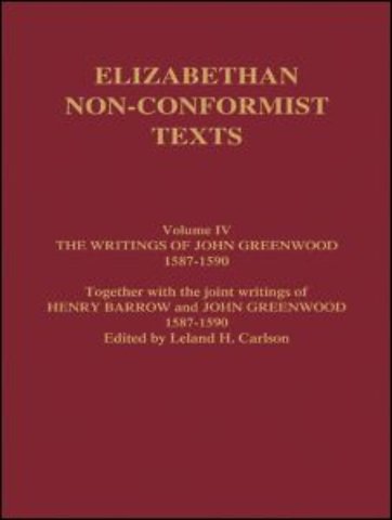 Writings of John Greenwood 1587-1590, together with the joint writings of Henry Barrow and John Greenwood 1587-1590
