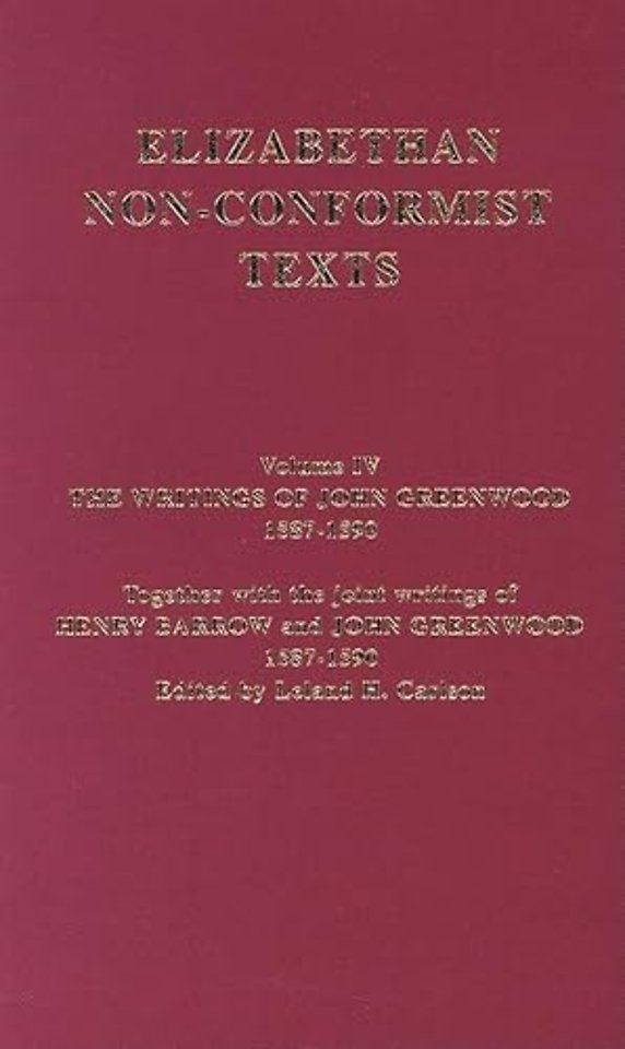 Writings of John Greenwood 1587-1590, together with the joint writings of Henry Barrow and John Greenwood 1587-1590