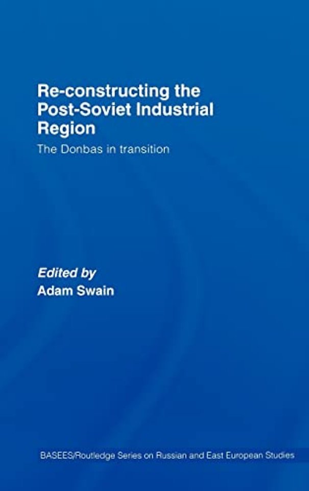 Re-Constructing the Post-Soviet Industrial Region