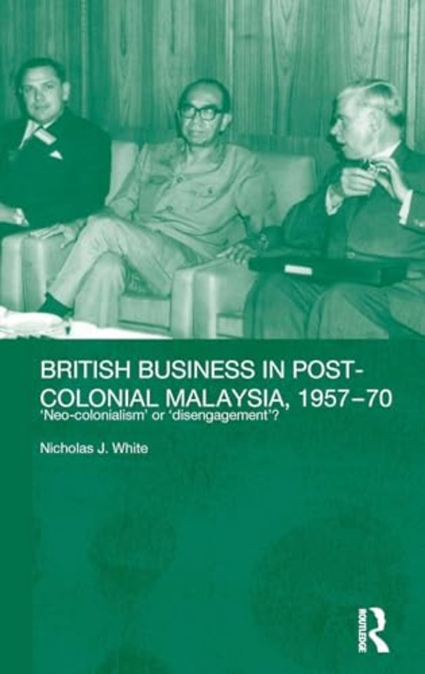 British Business in Post-Colonial Malaysia, 1957-70