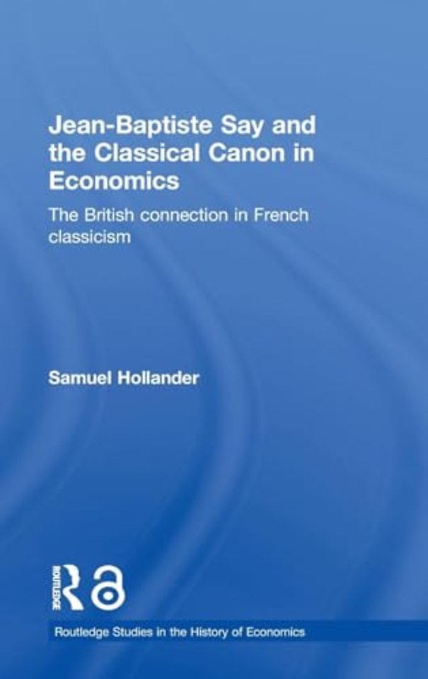 Jean-Baptiste Say and the Classical Canon in Economics