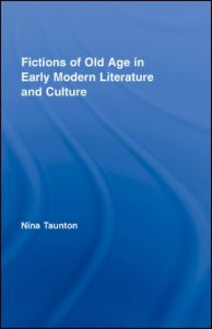 Fictions of Old Age in Early Modern Literature and Culture
