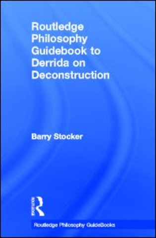 Routledge Philosophy Guidebook to Derrida on Deconstruction