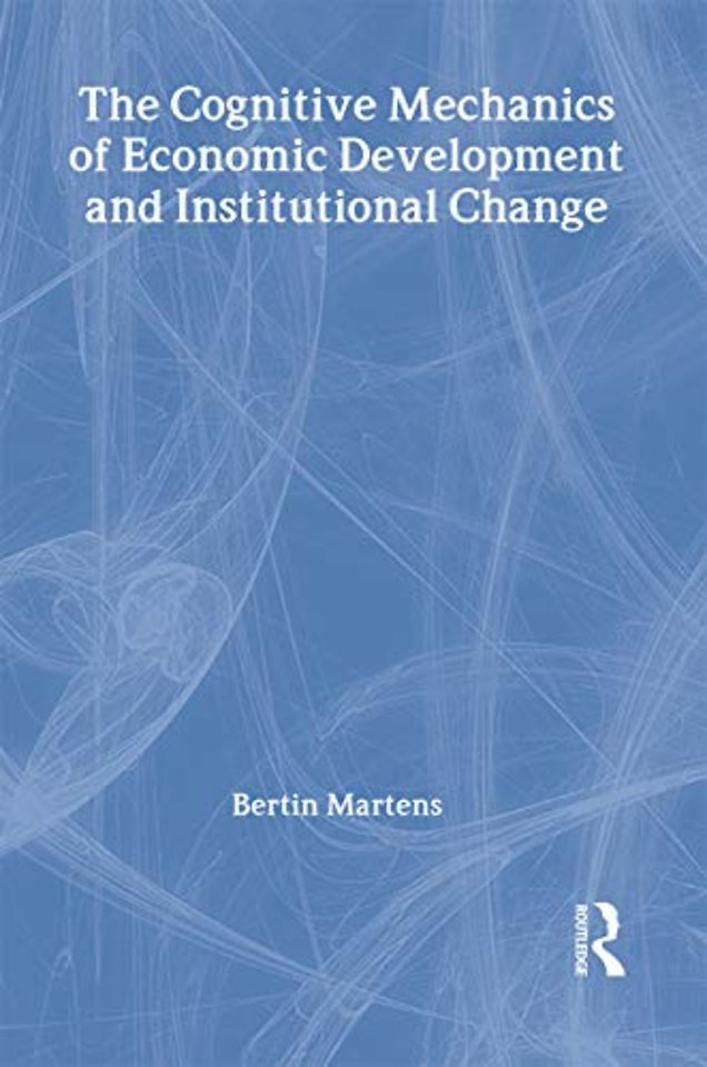 Cognitive Mechanics of Economic Development and Institutional Change