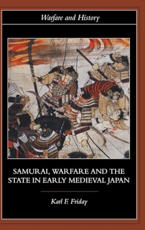 Samurai, Warfare and the State in Early Medieval Japan