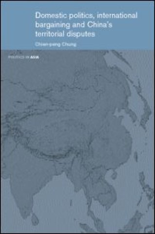 Domestic Politics, International Bargaining and China's Territorial Disputes