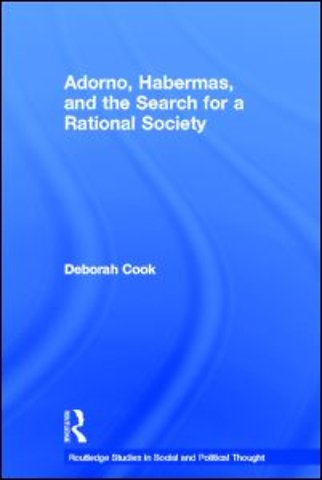 Adorno, Habermas and the Search for a Rational Society