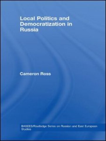 Local Politics and Democratization in Russia