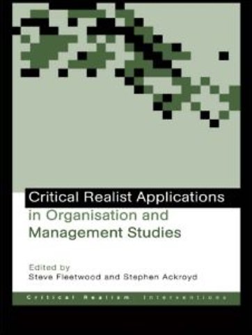 Critical Realist Applications in Organisation and Management Studies
