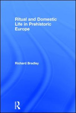 Ritual and Domestic Life in Prehistoric Europe