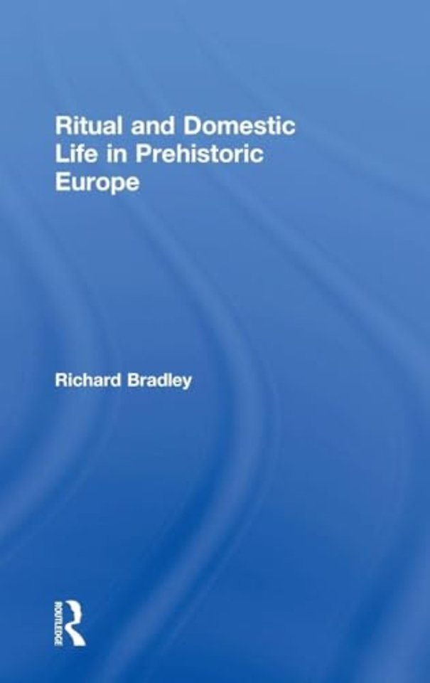 Ritual and Domestic Life in Prehistoric Europe