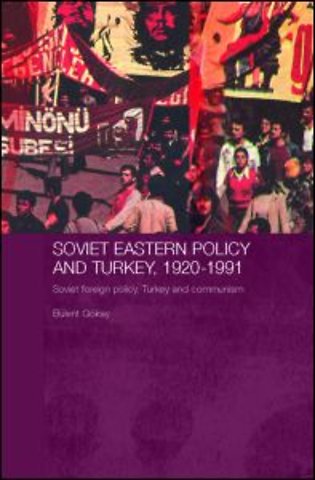 Soviet Eastern Policy and Turkey, 1920-1991