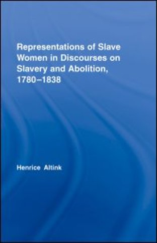 Representations of Slave Women in Discourses on Slavery and Abolition, 1780–1838