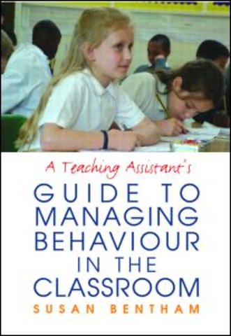 Teaching Assistant's Guide to Managing Behaviour in the Classroom