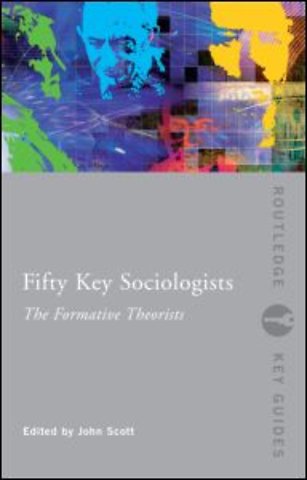 Fifty Key Sociologists: The Formative Theorists
