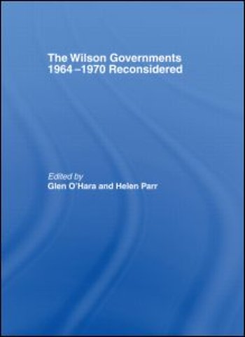 Wilson Governments 1964-1970 Reconsidered
