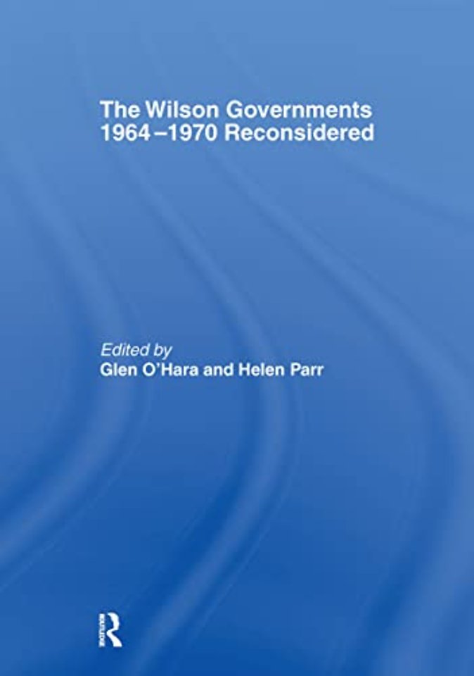 Wilson Governments 1964-1970 Reconsidered