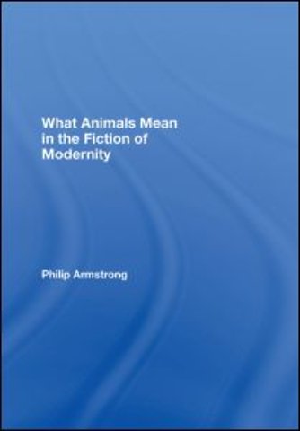 What Animals Mean in the Fiction of Modernity