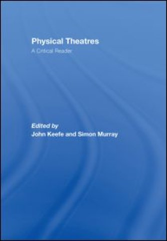Physical Theatres: A Critical Reader