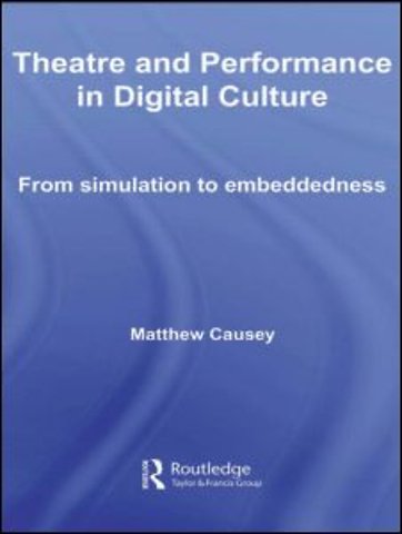 Theatre and Performance in Digital Culture