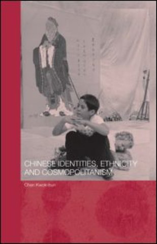 Chinese Identities, Ethnicity and Cosmopolitanism