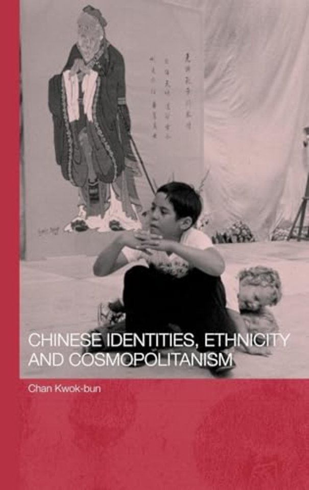 Chinese Identities, Ethnicity and Cosmopolitanism