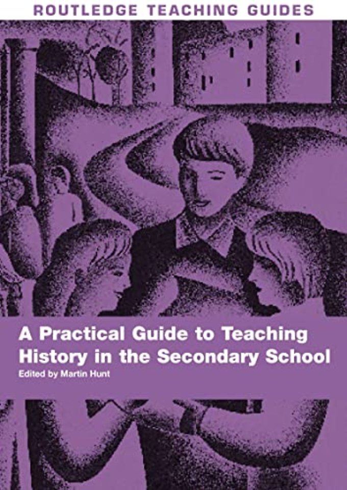 Practical Guide to Teaching History in the Secondary School