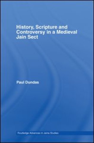 History, Scripture and Controversy in a Medieval Jain Sect
