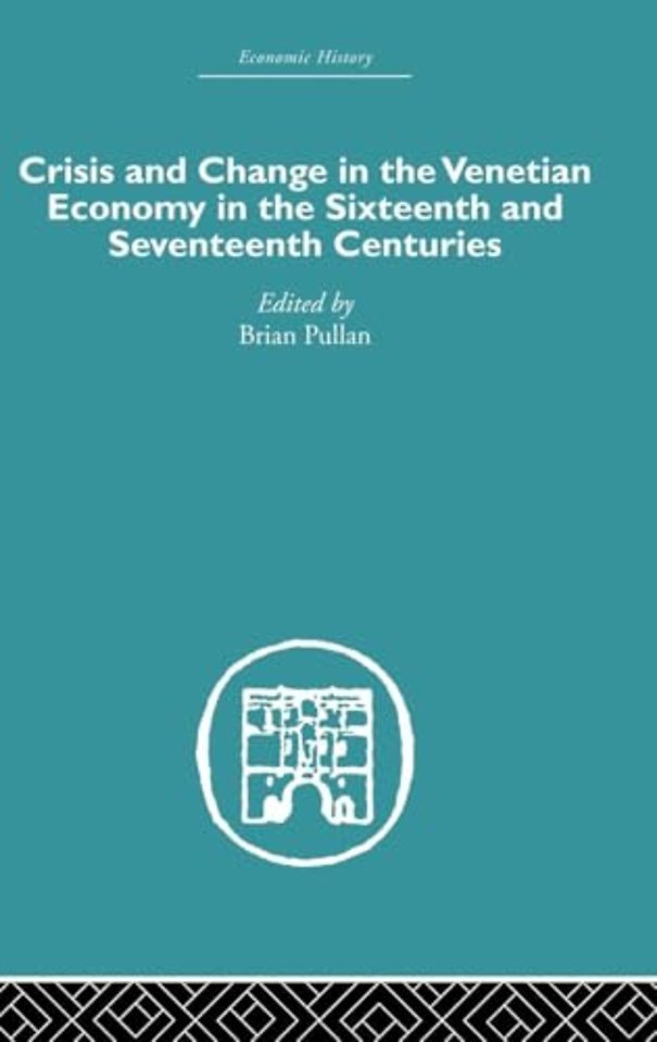Crisis and Change in the Venetian Economy in the Sixteenth and Seventeenth Centuries