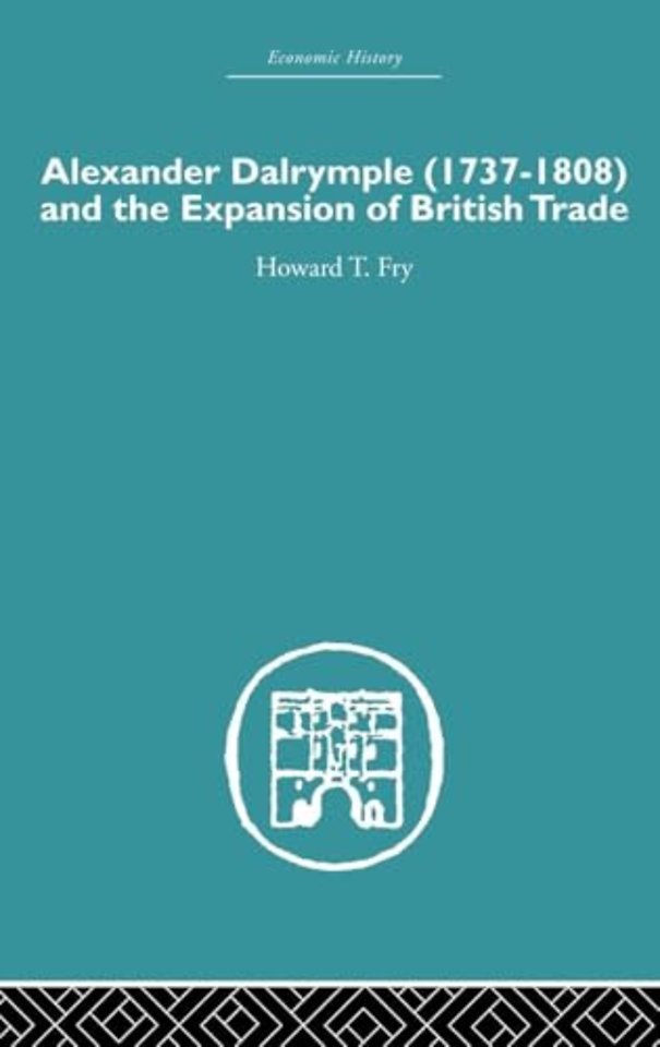 Alexander Dalrymple and the Expansion of British Trade