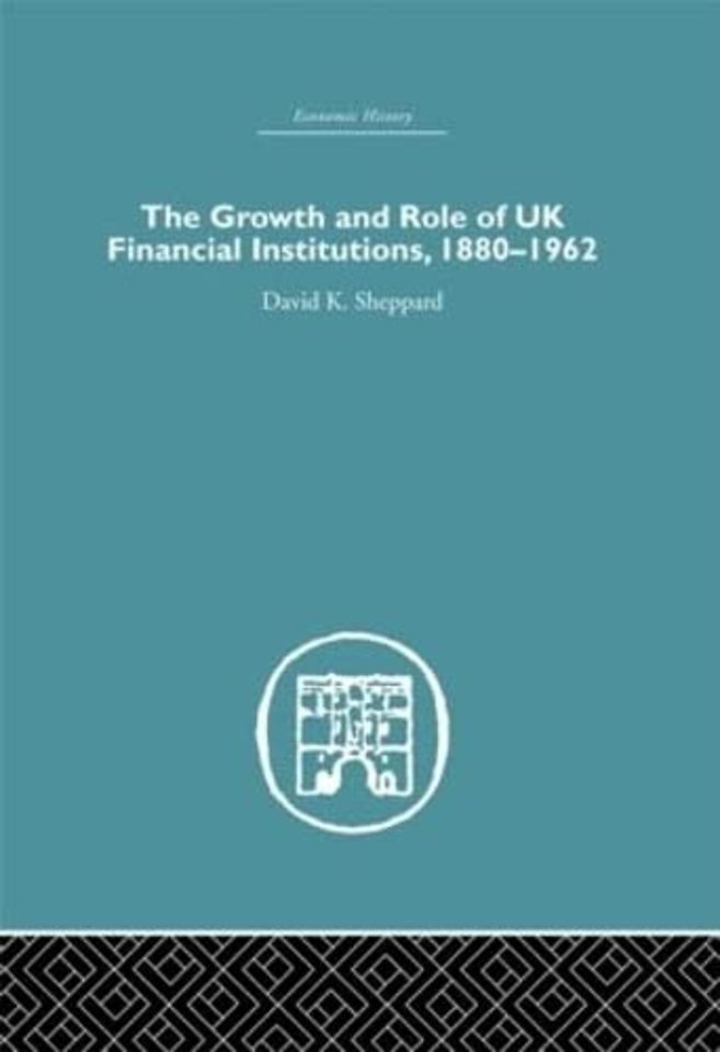 Growth and Role of UK Financial Institutions, 1880-1966