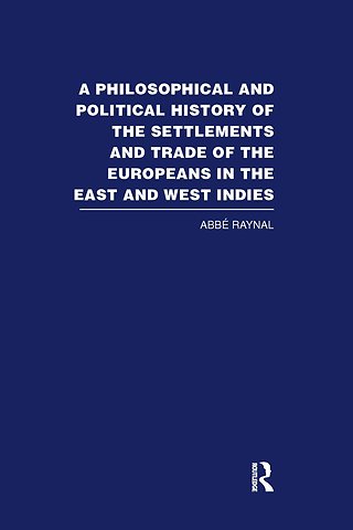 Philosophical and Political History of the Settlements and Trade of the Europeans in the East and West Indies