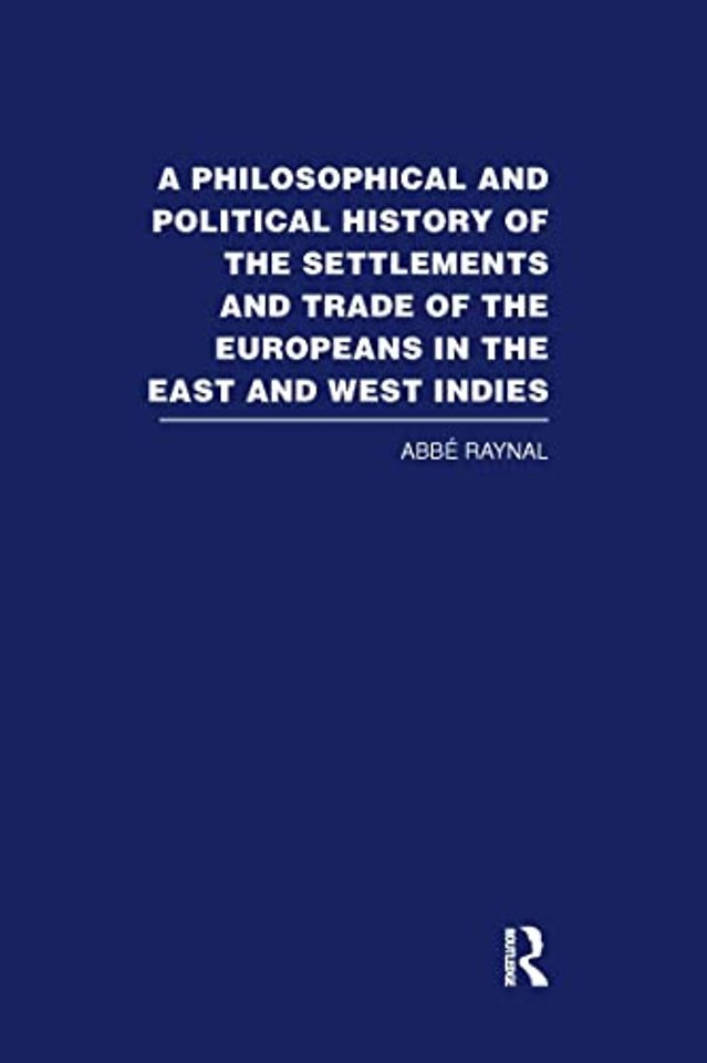 Philosophical and Political History of the Settlements and Trade of the Europeans in the East and West Indies